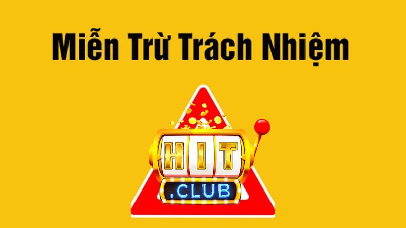 Bản chất của chính sách miễn trừ trách nhiệm tại Hitclub
